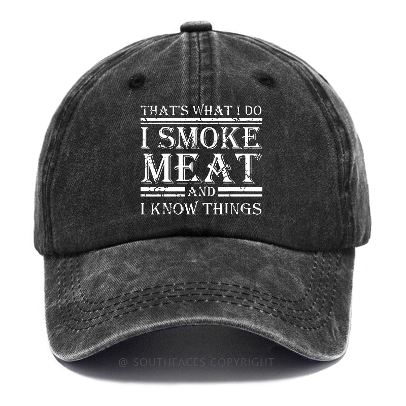 That's What I Do I Smoke Meat And I Know Things Hat