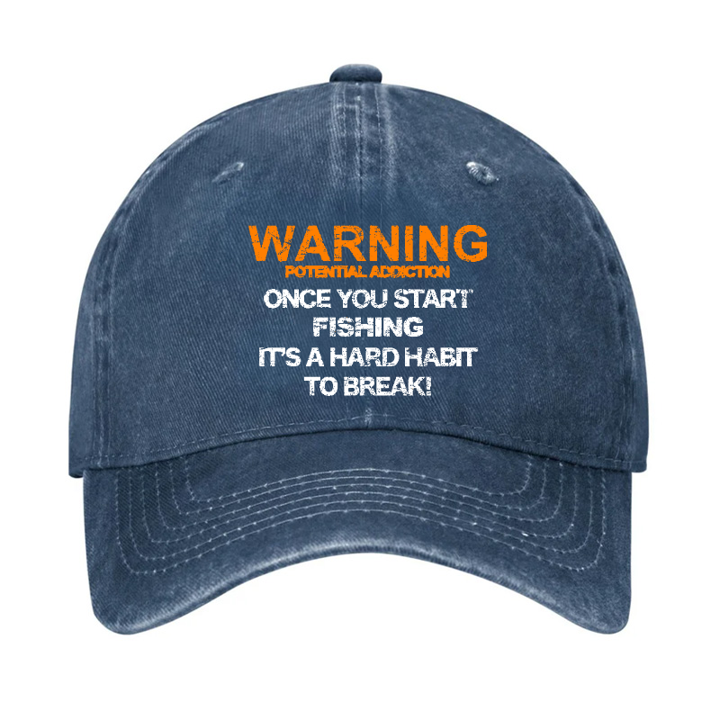 Warning Potential Addiction Once You Start Fishing It's A Hard Habit To Break! Hat