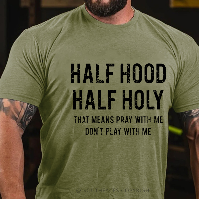Half Hood Half Holy That Means Pray With Me Don't Play With Me Men's T-shirt