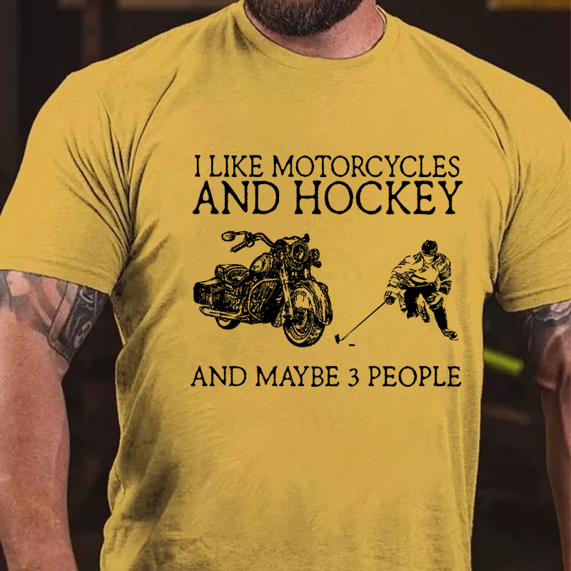 I Like Motorcycles And Hockey And Maybe 3 People T-shirt