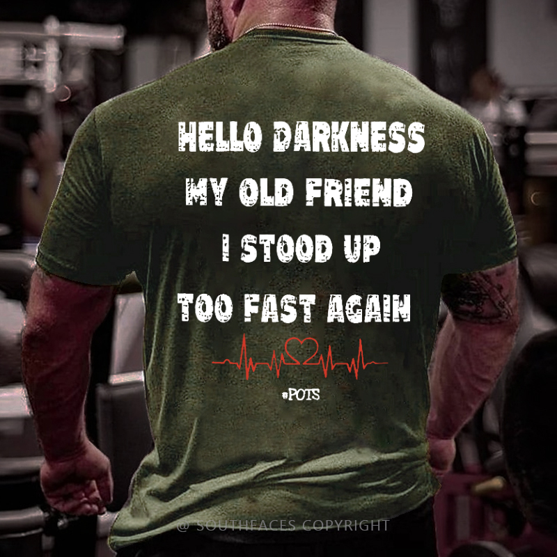 Hello Darkness My Old Friend I Stood Up Too Fast Again Funny Print T-shirt