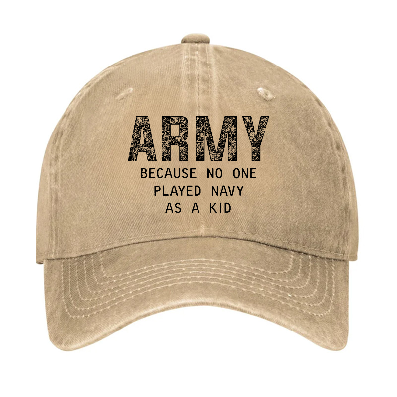 Army Because No One Played Navy As A Kid Funny Sarcastic Veteran Hat