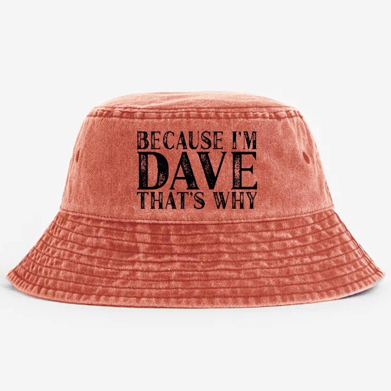 Because I'm Dave That's Why Bucket Hat