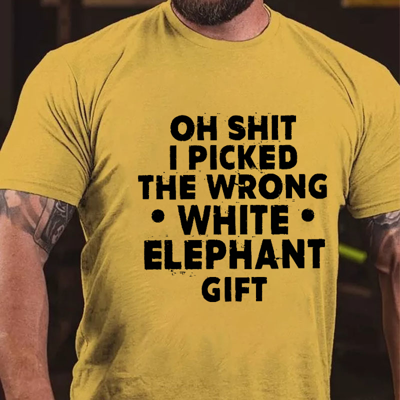 Oh Shit I Picked The Wrong White Elephant Gift Funny Holiday Gift T-shirt