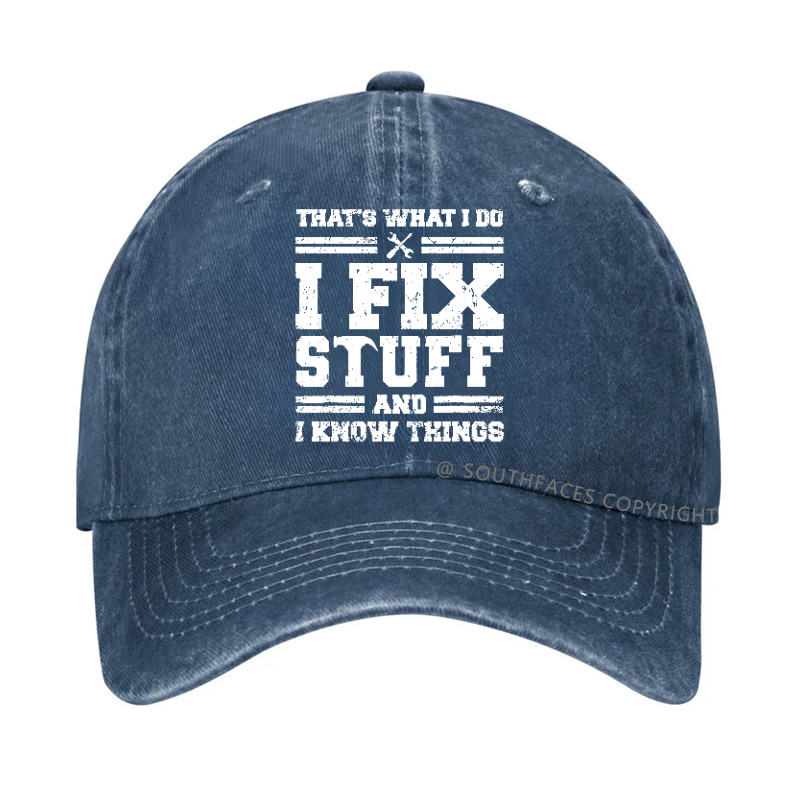 That's What I Do I Fix Stuff And I Know Things Hat