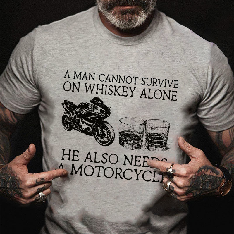 A Man Cannot Survive On Whiskey Alone He Also Needs A Motorcycle Funny Print T-shirt