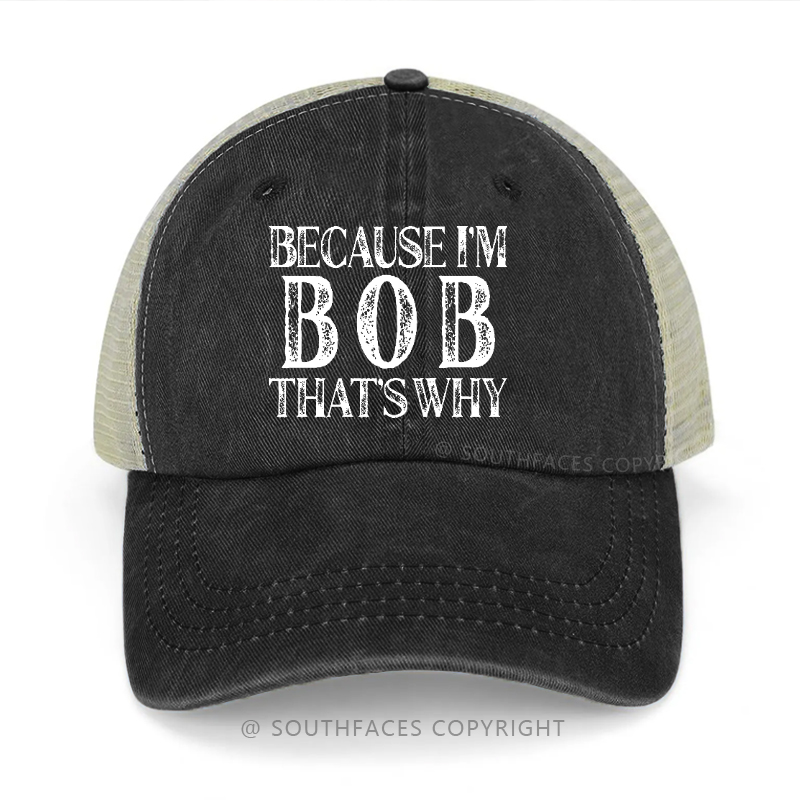 Because I'm Bob That's Why Funny Custom Trucker Cap