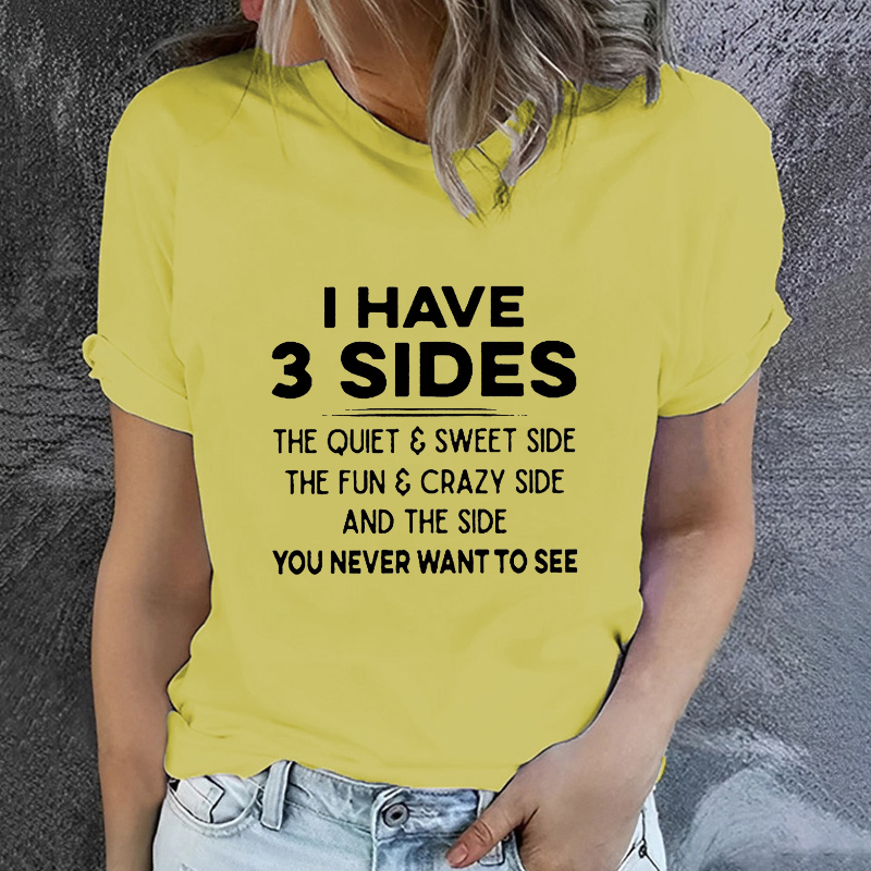 I Have 3 Sides The Quiet & Sweet Side The Fun & Crazy Side And The Side You Never Want To See T-shirt