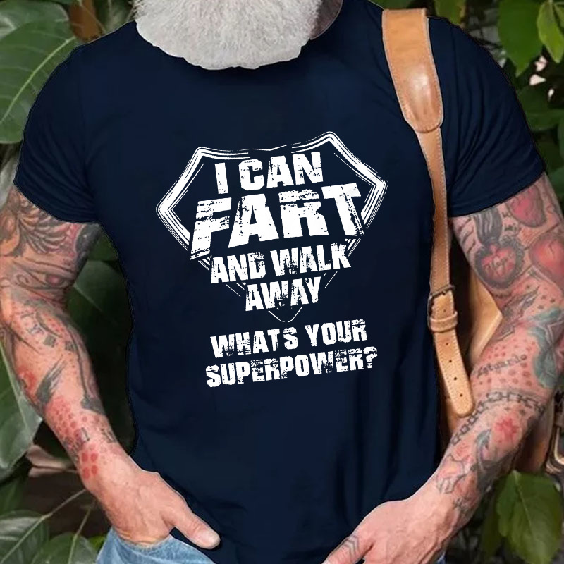 I Can Fart And Walk Away What's Your Superpower Funny Gift T-shirt