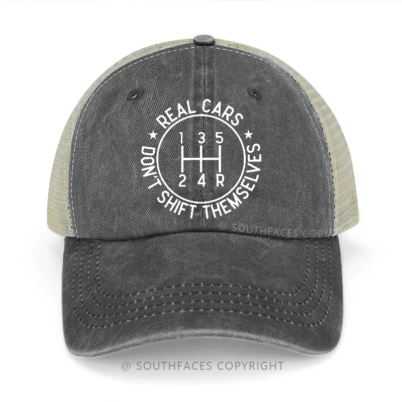 Real Cars Don't Shift Themselves Sarcastic Trucker Cap