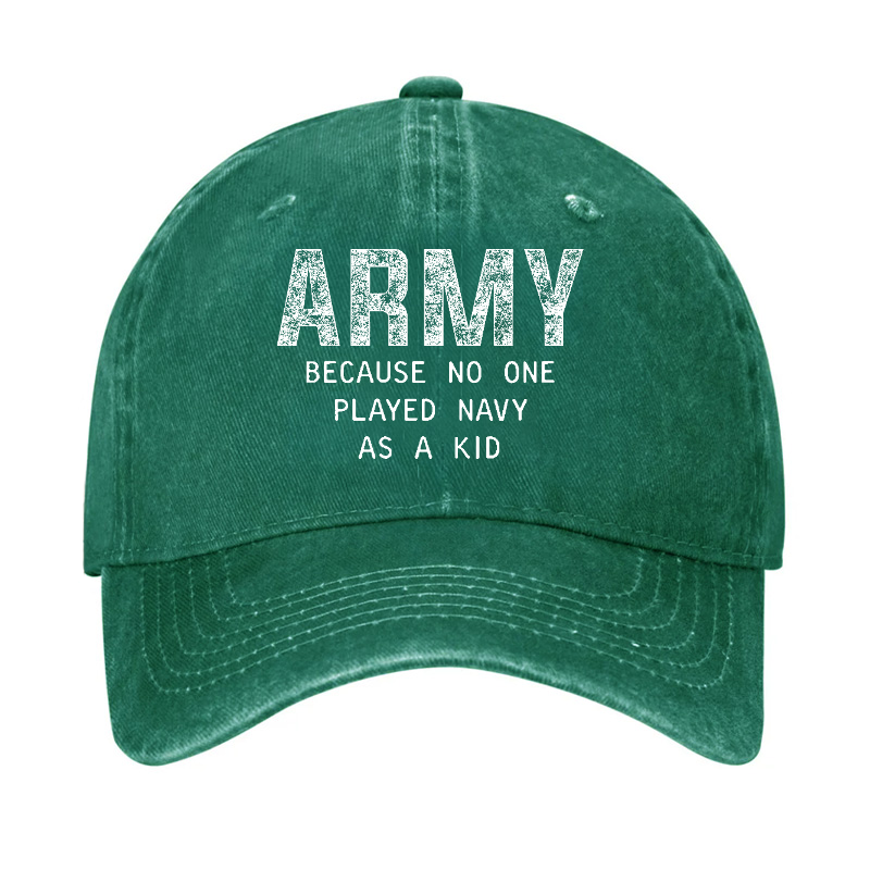 Army Because No One Played Navy As A Kid Funny Sarcastic Veteran Hat