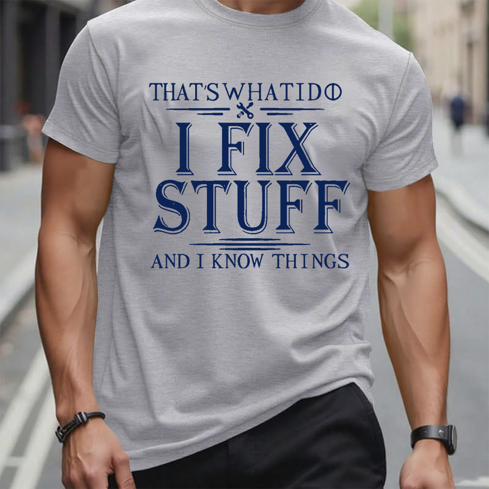 That's What I Do I Fix Stuff And I Know Things T-shirt