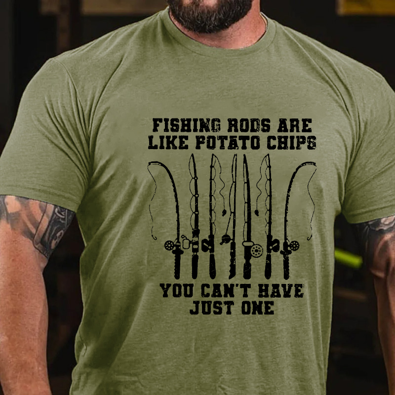 Fishing Rods Are Like Potato Chips You Can't Have Just One T-shirt