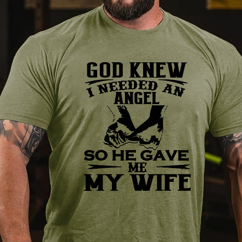 God Knew I Needed An Angel So He Gave Me My WifeT-shirt