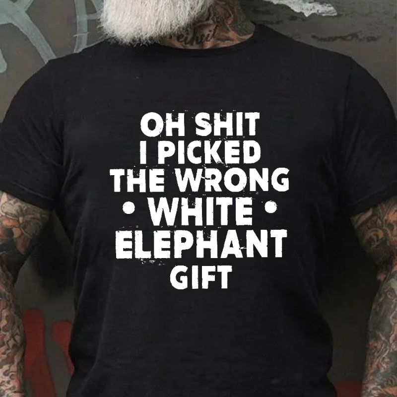 Oh Shit I Picked The Wrong White Elephant Gift Funny Holiday Gift T-shirt