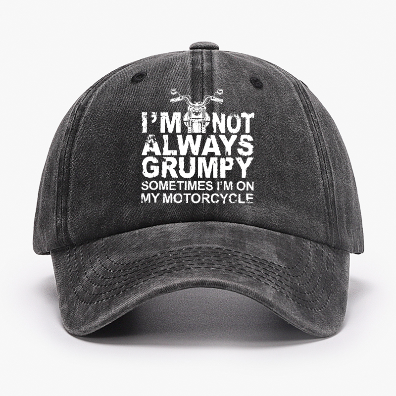 I'm Not Always Grumpy Sometimes I'm On My Motorcycle Hat