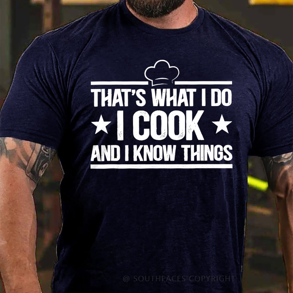 That's What I Do I Cook Stuff And I Know Things T-shirt