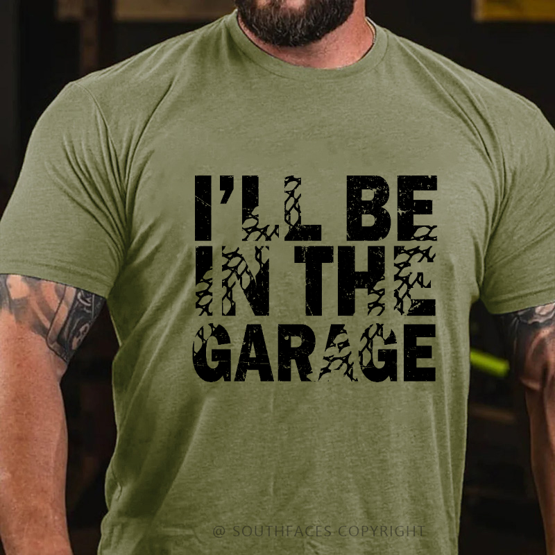 I'll Be In The Garage T-shirt