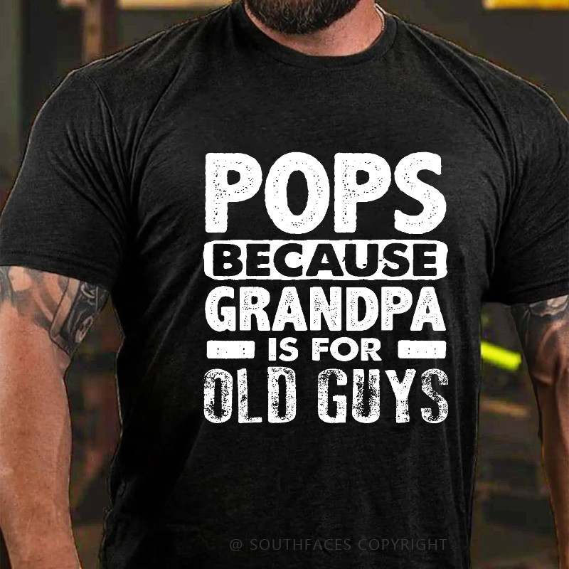 Pops Because Grandpa Is For Old Guys T-shirt