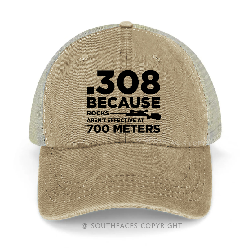 308 Because Rocks Aren'T Effective At 700 Meters Trucker Cap