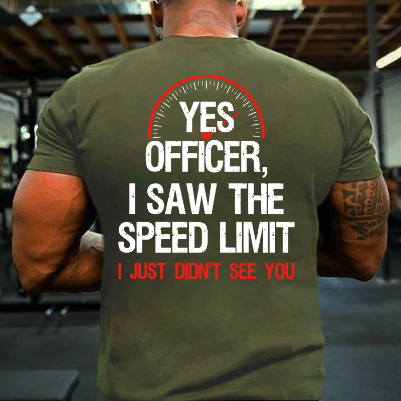 Yes Officer I Saw The Speed Limit I Just Didn't See You T-shirt