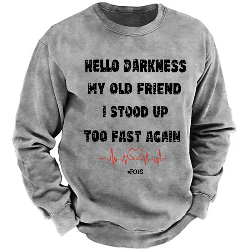 Hello Darkness My Old Friend I Stood Up Too Fast Again Funny Saying Sweatshirt