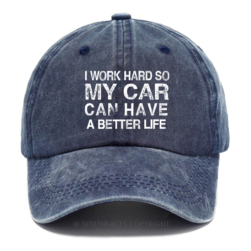 I Work Hard So My Car Can Have A Better Life Hat