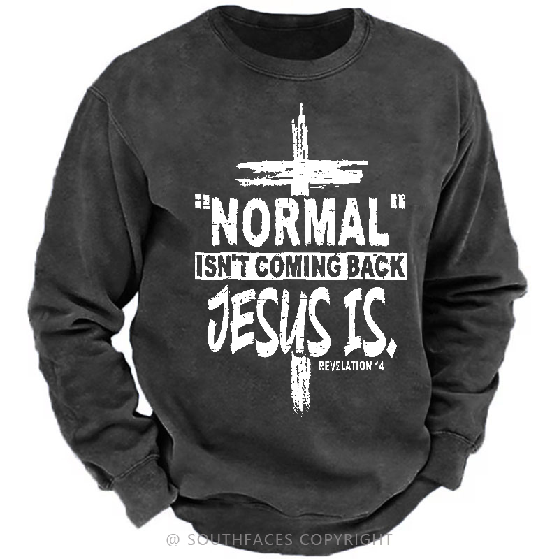 Normal Isn't Coming Back Jesus Is Revelation 14 Christian Sweatshirt
