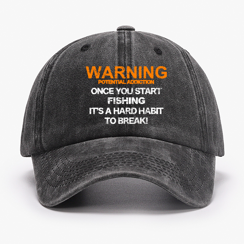 Warning Potential Addiction Once You Start Fishing It's A Hard Habit To Break! Hat