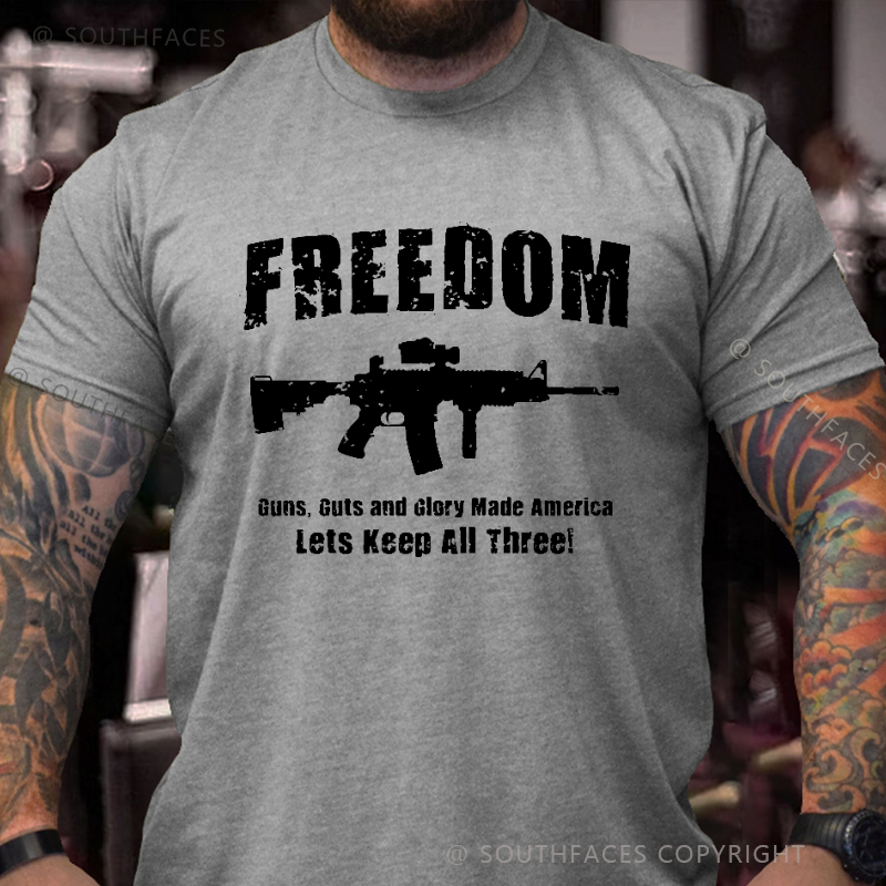 Freedom Guns Guts And Glory Made America Let's Keep All Men's T-shirt