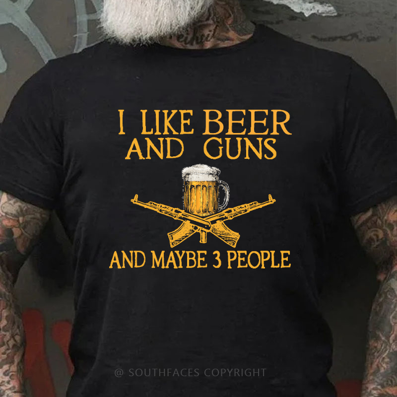 I Like Beer And Guns And Maybe 3 People Funny Custom T-shirt