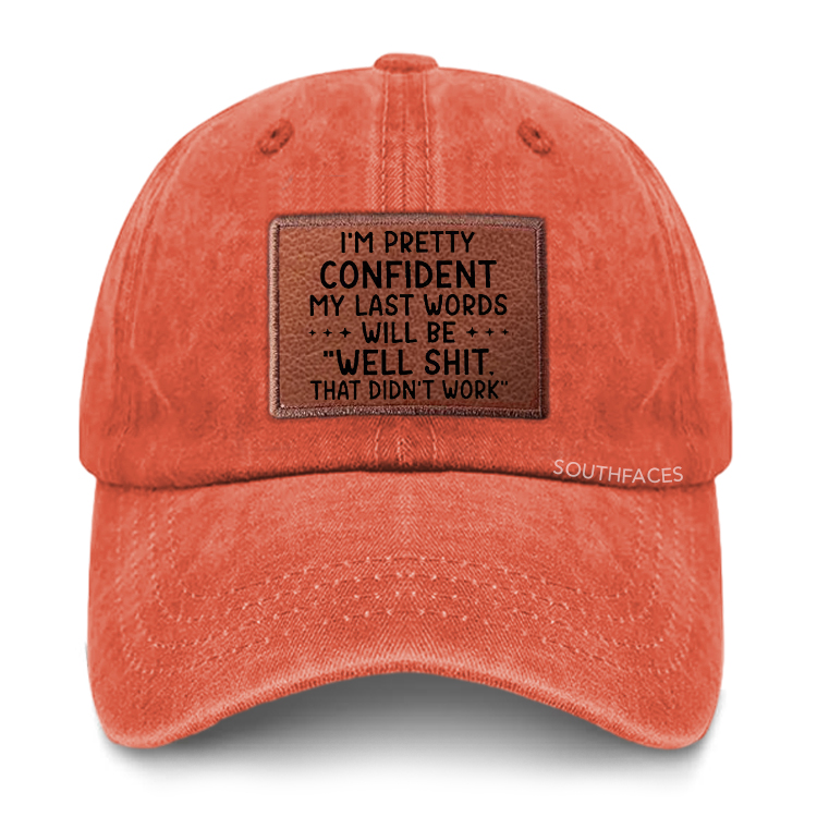 My Last Words Will Be Well Shit That Didn't Work Leather Patch Cap