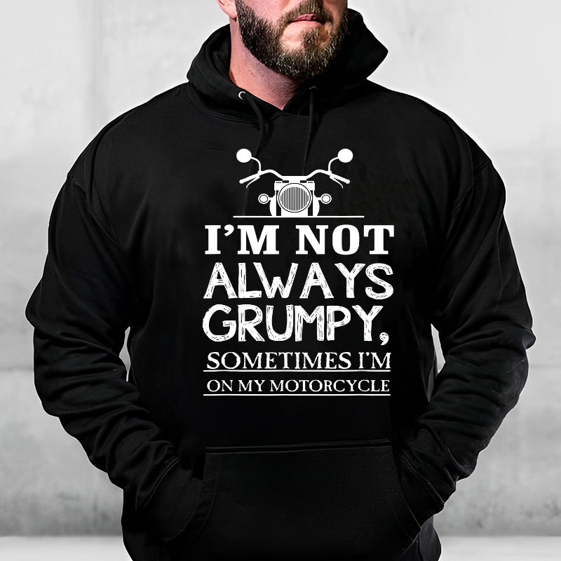 I'm Not Always Grumpy Sometimes I'm On My Motorcycle Hoodie