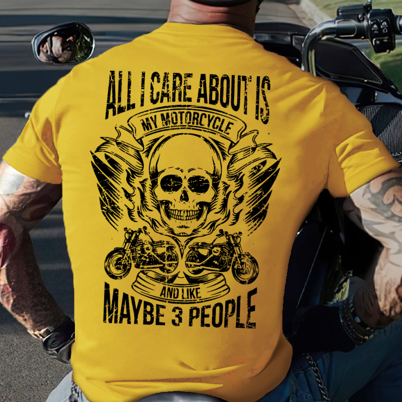 All I Care About Is My Motorcycle And Like Maybe 3 People T-shirt