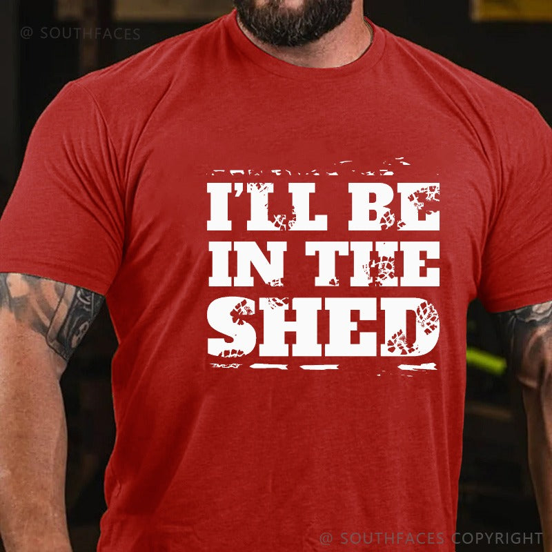 I'll Be In The Shed Funny Men's T-shirt