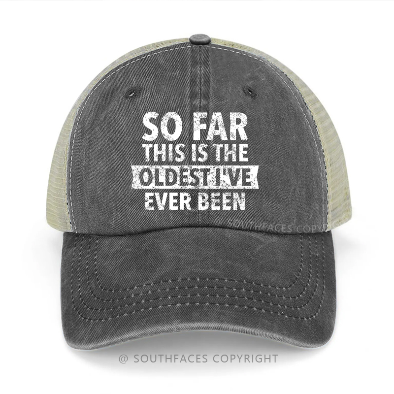 So Far This Is The Oldest I've Ever Been Trucker Cap