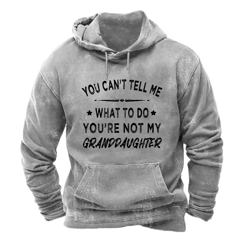 You Can't Tell Me What To Do You Are Not My Granddaughter Hoodie