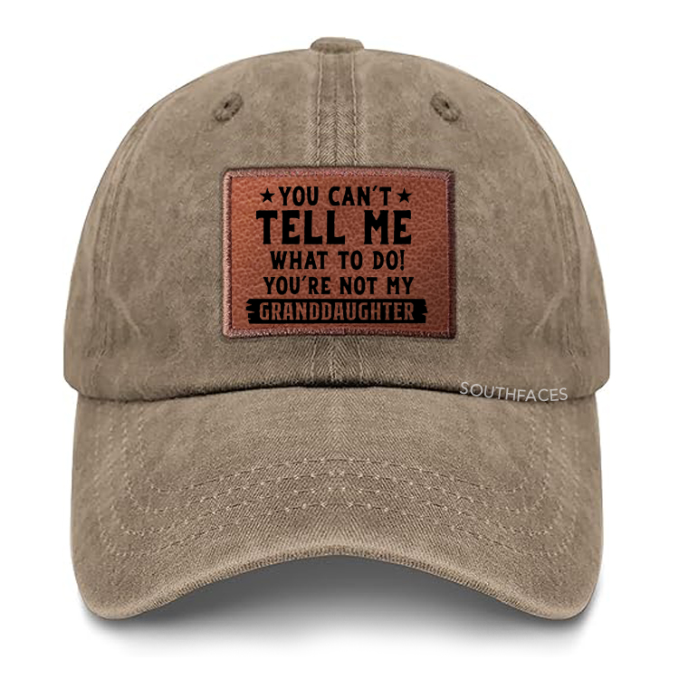 You Can't Tall Me What To Do You Are Not My Granddaughter Leather Patch Cap