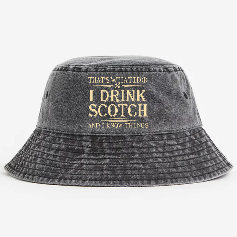 That's What I Do I Drink Scotch And I Know Things Bucket Hat
