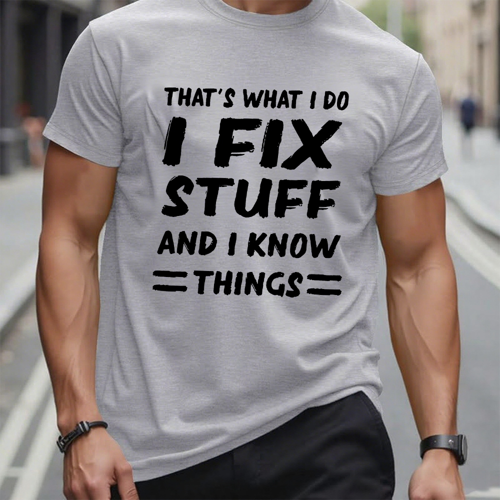 That's What I Do I Fix Stuff And I Know Things T-shirt