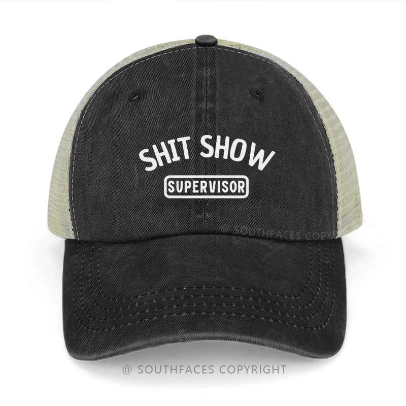Shit Show Supervisor Funny Sarcastic Saying Trucker Cap