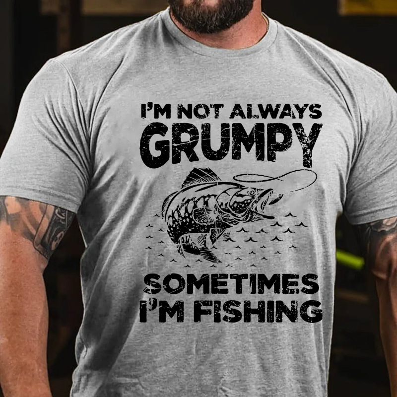 I'm Not Always Grumpy Sometimes I'm Fishing T-shirt