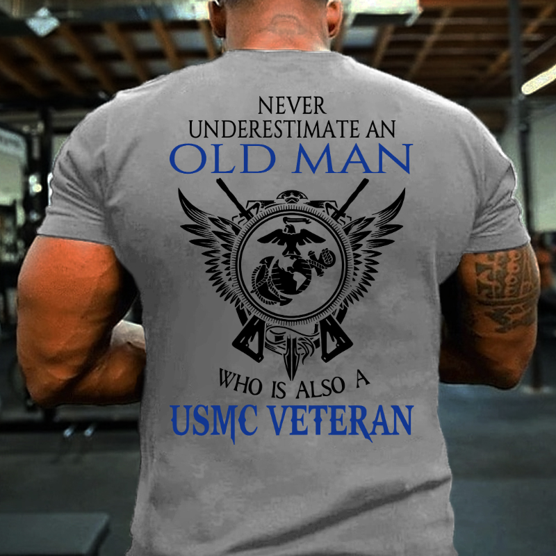 Never Underestimate An Old Man Who Is Also A USMC Veteran T-shirt
