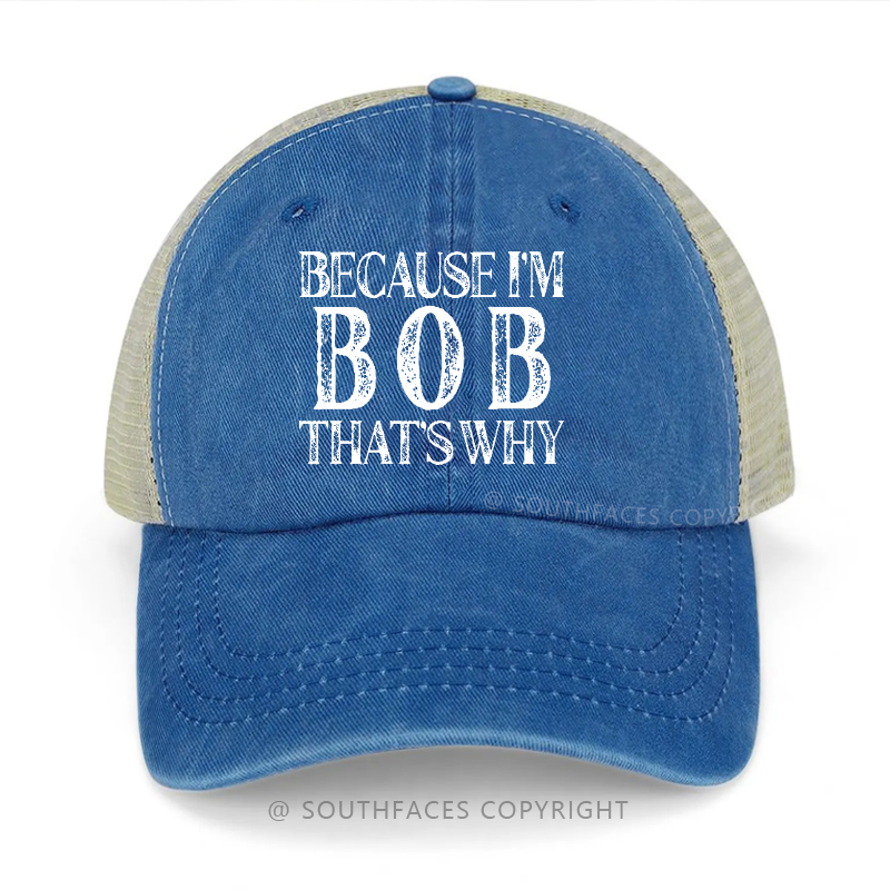 Because I'm Bob That's Why Funny Custom Trucker Cap