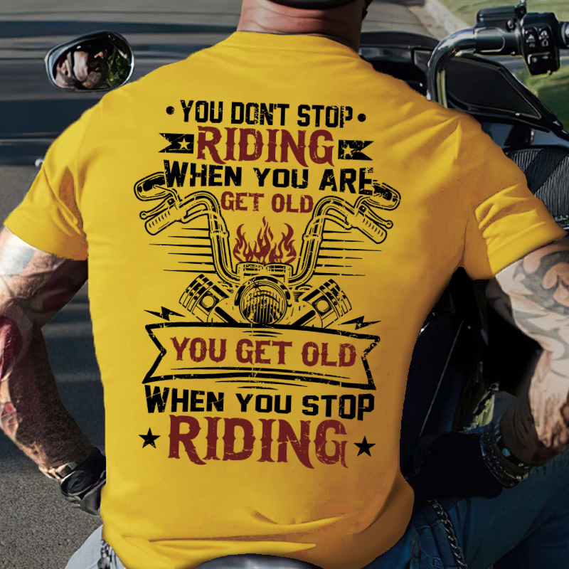 You Don't Stop Riding When You Get Old You Get Old When You Stop Riding T-shirt