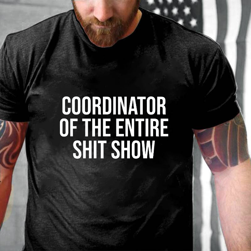 COORDINATOR OF THE ENTIRE SHIT SHOW T-shirt