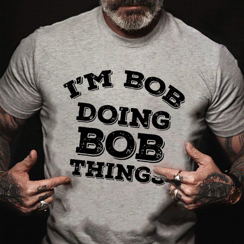 I'M Bob Doing Bob Things T-shirt