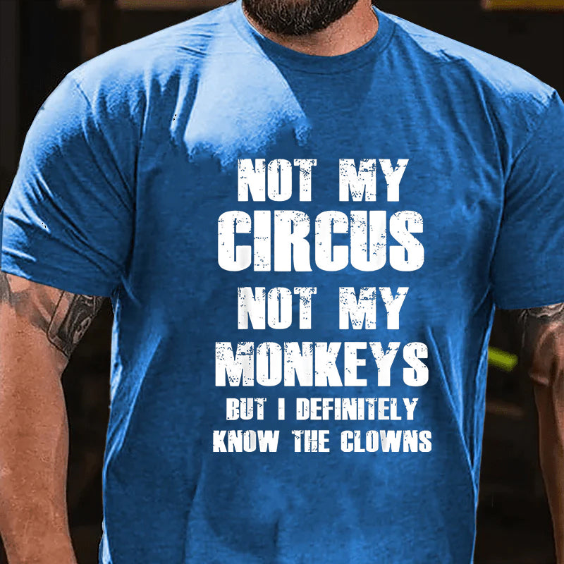 Not My Circus Not My Monkeys But I Definitely Know The Clowns Funny Print T-shirt