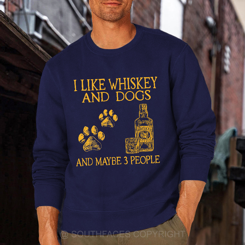 I Like Whiskey And Dogs And Maybe 3 People Sweatshirt