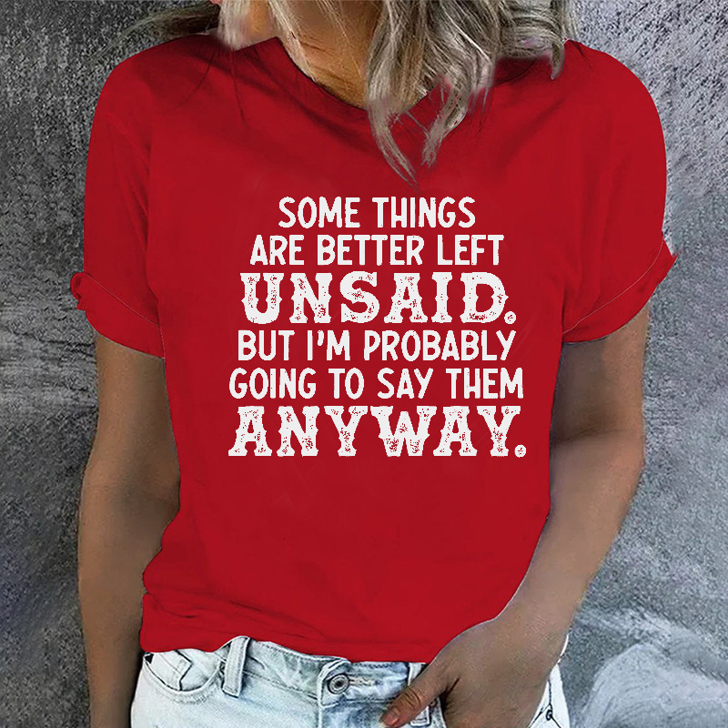 Some Things Are Better Left Unsaid But I'M Probably Going To Say Them Anyway Funny T-shirt